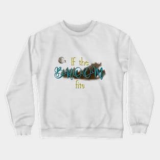 Witchy Puns - If The Broom Fits Crewneck Sweatshirt